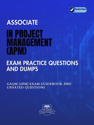 cover image of Associate in Project Management (APM) Exam Practice Questions and Dumps GAQM (APM) Exam Guidebook and Updated Questions